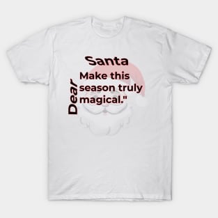 DEAR SANTA: MAKE THIS SEASON TRULY MAGICAL. T-Shirt
